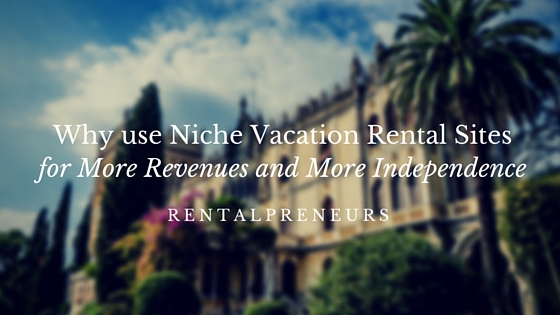Why use niche vacation rental sitesfor More Revenues and More Independence